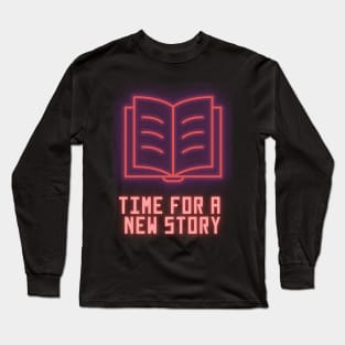 Time for a New Story -- Neon Literary Fundraiser Long Sleeve T-Shirt